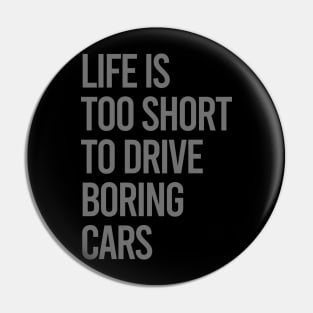 Life Is Too Short To Drive Boring Cars Pin