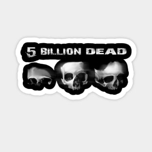 5 Billion Dead Magnet
