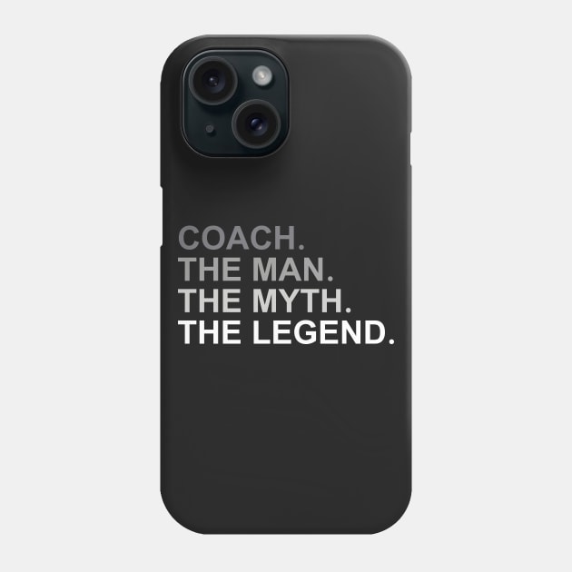 Coach The Man The Myth The Legend Phone Case by fromherotozero