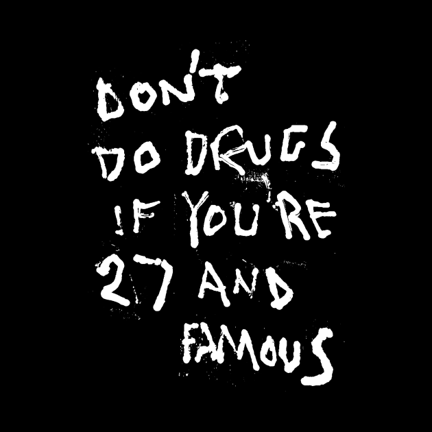 Don't Do Drugs If You're 27 and Famous by Mijumi Doodles