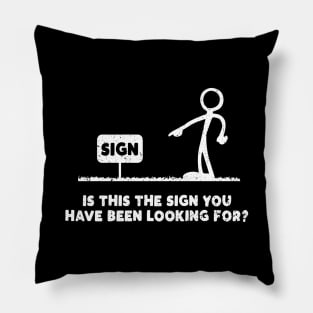 Is This The Sign You've Been Looking For? Pillow