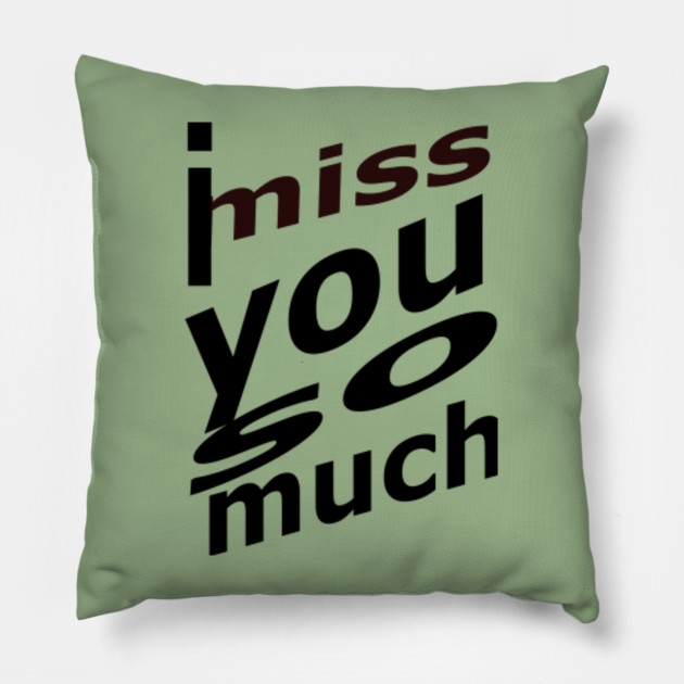 I Miss You Lovely Pillow Teepublic