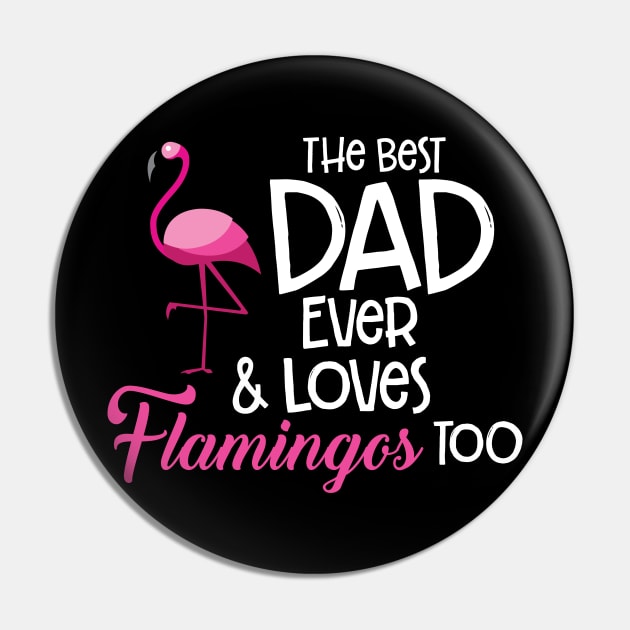 'The Best Dad Ever and loves Flamingos Too' Gift Pin by ourwackyhome