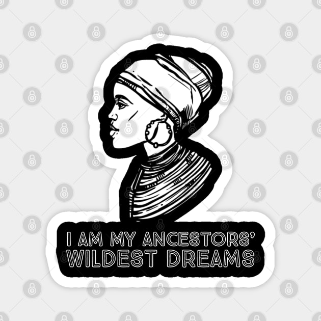 I Am My Ancestors' Wildest Dreams, African Woman, Black History, Quote Magnet by UrbanLifeApparel