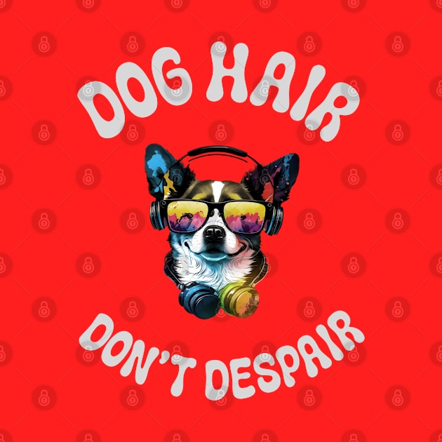 Dog hair don't Despair by Fancy store