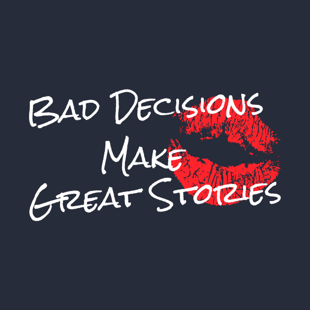 Bad Decisions Make Great Stories T-Shirt by guitar75