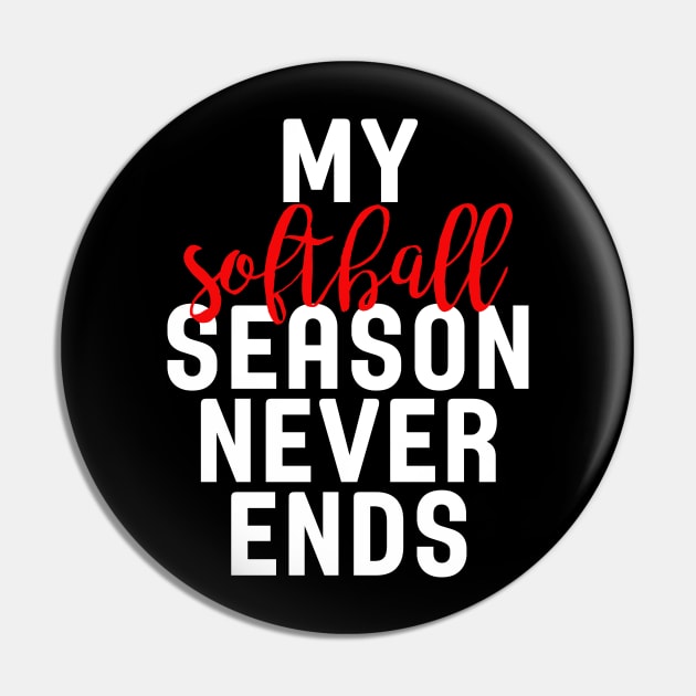 My Softball Season Never Ends Pin by charlescheshire