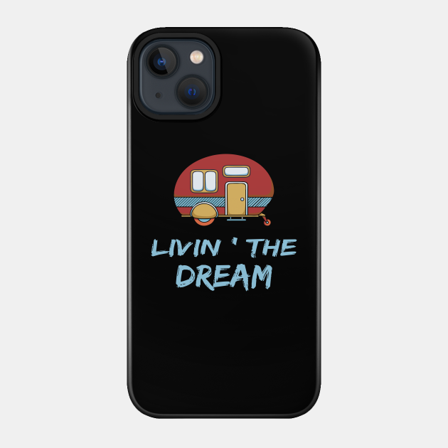 Livin The Dream - Livin The Dream - Phone Case