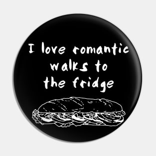 I Love Romantic Walks to the Fridge Pin
