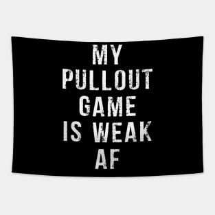 My Pullout Game Is Weak AF Funny Father's Day Tapestry