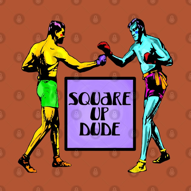 Square Up Dude by Slightly Unhinged