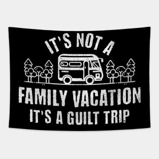 It’s Not A Family Vacation It’s A Guilt Trip Tapestry