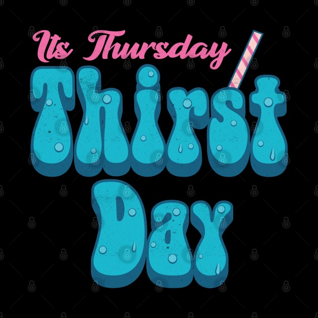 Its Thursday Thirst Day by Pixeldsigns