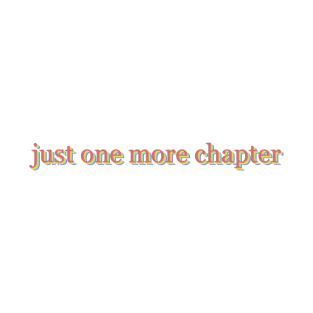 Just One More Chapter T-Shirt