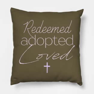 Redeemed, Adopted, Loved Pillow