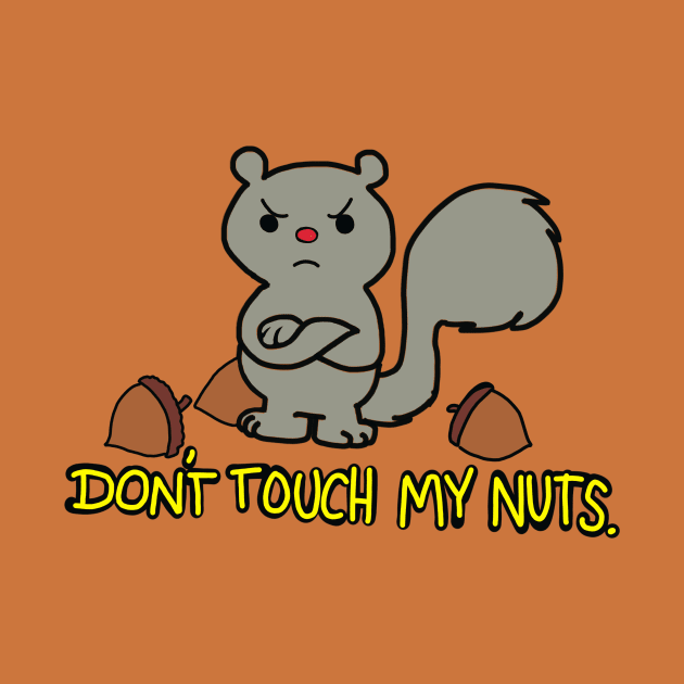 Don't Touch My Nuts by wolfmanjaq