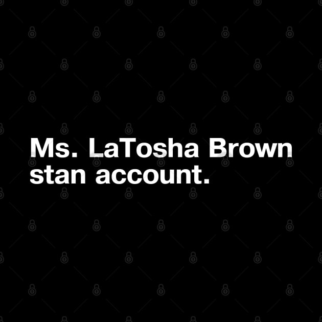 Ms. LaTosha Brown stan account. by TheBestWords