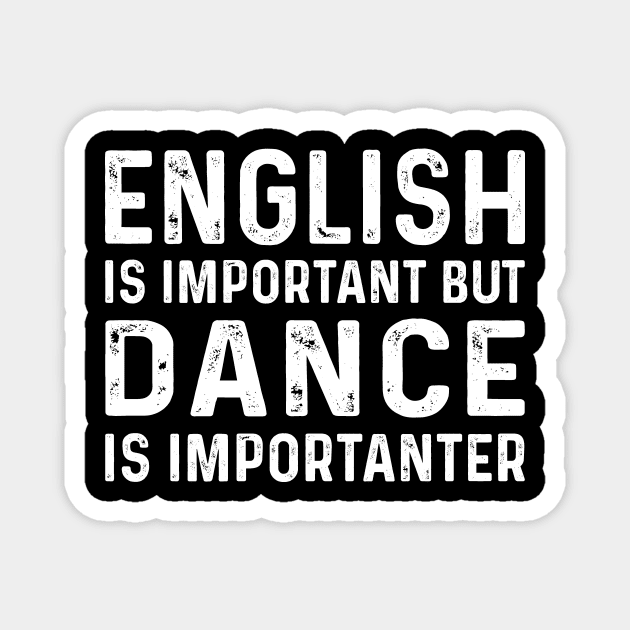 English Is Important But Dance Is Importanter Magnet by CoApparel