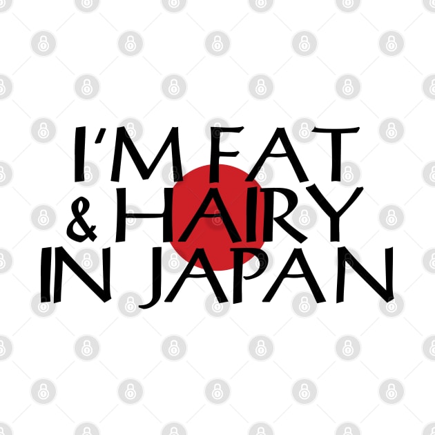 I'M FAT & HAIRY IN JAPAN by tinybiscuits