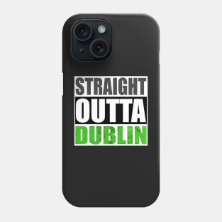 Straight Outta DUBLIN American Irish Travel Phone Case