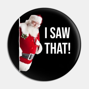 I Saw That Santa Pin