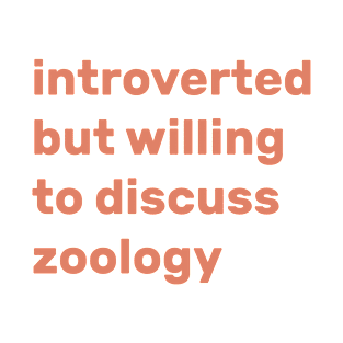Introverted but willing to discuss Zoology T-Shirt