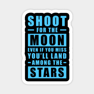 Shoot for the Moon. Even if you miss, you'll land among the Stars - Blue version Magnet