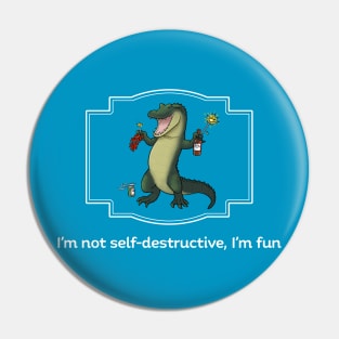 I'm not self-destructive, I'm fun Pin