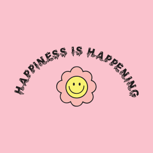 Happiness is Happening T-Shirt