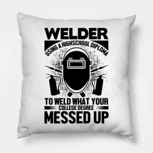 Welder using a high-school diploma to Welder what your college degree messed up Pillow