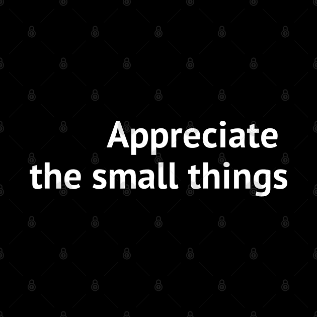 Appreciate the small things by Yoodee Graphics