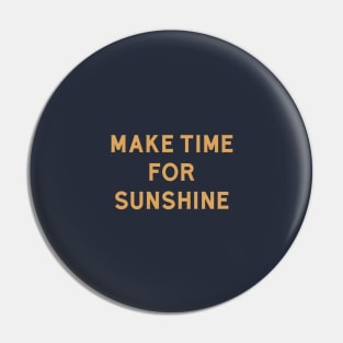 Make Time For Sunshine Pin