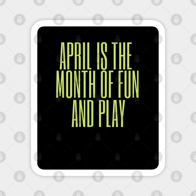 April is the month of fun and play Magnet by busines_night