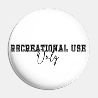 Recreational Use Only Pin