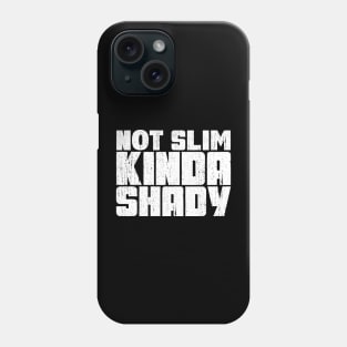 Not slim kinda shady Phone Case