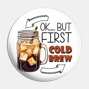 Ok... But First Cold Brew Pin