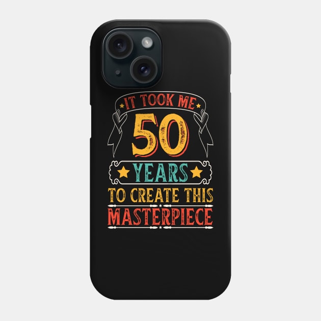 It Took Me 50 Years To Create This Masterpiece Phone Case by busines_night