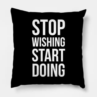 Stop wishing, start doing Pillow