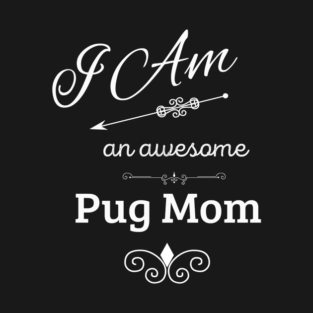 I Am An Awesome Pug Mom by swagmaven