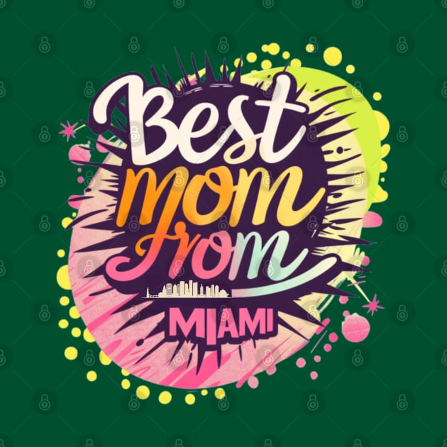 Best Mom From MIAMI, mothers day USA by Pattyld