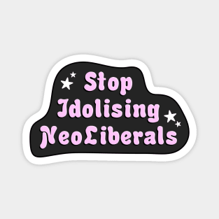 Stop Idolising NeoLiberals Magnet