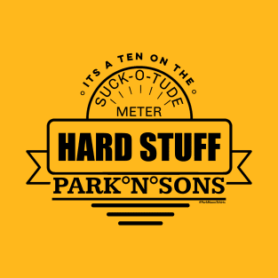 ParkNsons Hard Stuff 10 on the suck-o-tude meter T-Shirt T-Shirt