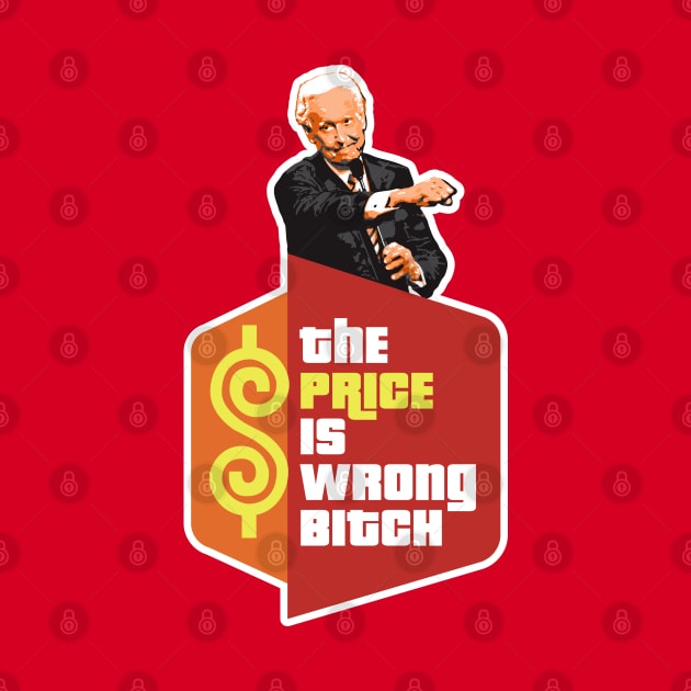 The Price is Wrong Bitch by Alema Art