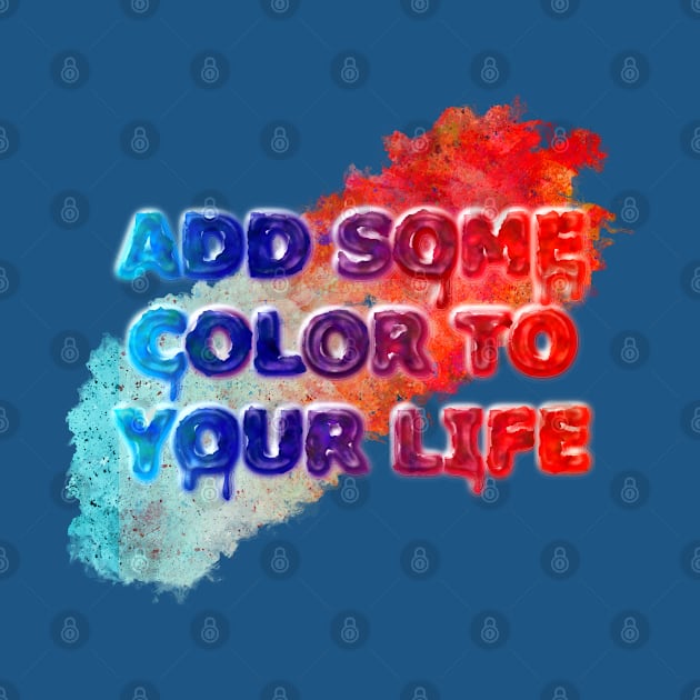 Add Some Color To Your Life by Jim Mech's Designs