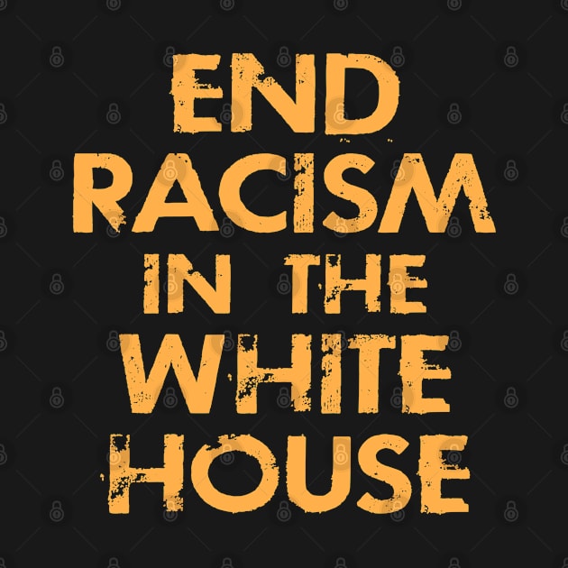 End racism in the white house. Dump Trump. Vote against hate. Anti Donald. No to racists in politics. Presidential elections 2020. Fight white supremacy. Anti-racist. Black lives matter. by IvyArtistic