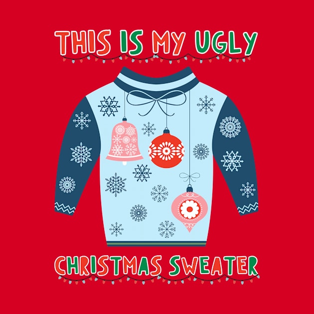 This Is My Ugly Christmas Sweater by RefinedApparelLTD