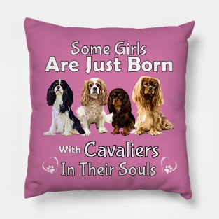 Some girls are just born with Cavaliers in their souls Pillow