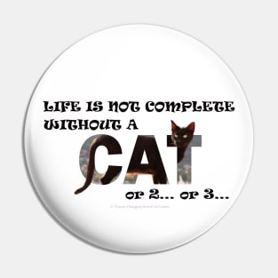 Life is not complete without a cat or 2 or 3 - black cat oil painting word art Pin