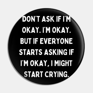 Don't Ask If I'm Okay. Pin