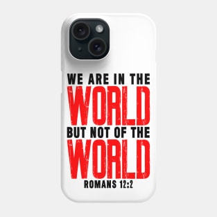 Romans 12:2 We Are In The World But Not Of The World Phone Case